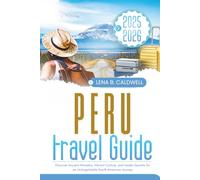Peru Travel Guide 2025-2026: Discover Ancient Wonders, Vibrant Culture, and Insider Secrets for an Unforgettable South American Journey