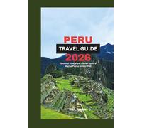 Peru Travel Guide 2026: Updated Itineraries, Hidden Gems & MachuPicchu Insider Tips