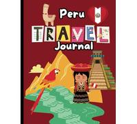 Peru Travel Journal for Kids: Amazing Keepsake for your family trip to Peru!