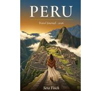 Peru Travel Journal & Planner 2026: For Women Who Travel Peru Alone - Sacred Valley & Machu Picchu Guide, Altitude Tips, Budget Tracker, Inca Trail & Hidden Gems for the Land of the Inca