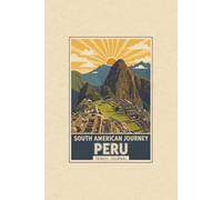 Peru Travel Journal: South American Journey Edition: Travel Diary & Trip Planner for Backpackers and Travelers