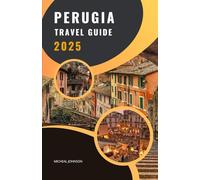 Perugia Travel Guide 2025: Art, Culture & Countryside in the Heart of Umbria