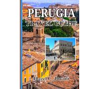PERUGIA Travel guide 2026: Explore Practical Insights for Italy's Umbria region, Hidden Gems with Local Secrets & Cuisine.