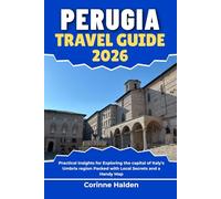 Perugia Travel Guide 2026: Practical Insights for Exploring the capital of Italy's Umbria region Packed with Local Secrets and a Handy Map (Destination Unlocked with Local Map Secrets)