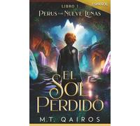 Perus y las Nueve Lunas: El Sol Perdido (Libro 1): El Sol Perdido (Libro 1 of Spanish Series) (The Nine Moons Legends)