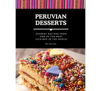 Peruvian Cookbook in English: Peruvian Desserts: Pastry Cookbook. Step-by-Step Recipes from One of the Best Cuisines in the World