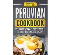Peruvian Cookbook: Traditional Peruvian Recipes Made Easy