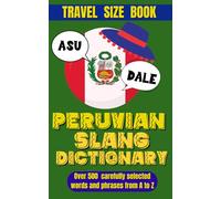 Peruvian Slang Dictionary: Your Travel Companion for Understanding Peruvian Spanish, Essential Slang and Phrases for Everyday Conversations.