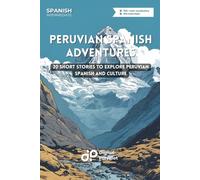 Peruvian Spanish Adventures: 20 Short Stories to Explore Peruvian Spanish and Culture (Latin American Spanish)