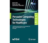 Pervasive Computing Technologies for Healthcare: 17th EAI International Conference, PervasiveHealth 2023, Malmö, Sweden, November 27-29, 2023, ... and Telecommunications Engineering, 572)