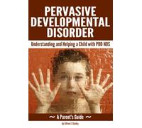 Pervasive Developmental Disorder: Understanding and Helping a Child with PDD NOS ~ (A Parent's Guide)