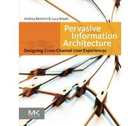 Pervasive Information Architecture: Designing Cross-Channel User Experiences