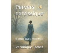 Pervers narcissique: 10 étapes pour se reconstruire