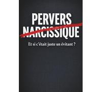 Pervers narcissique. Et si c'était juste un évitant ?: Comprendre les relations toxiques, l’attachement évitant et la dynamique anxieux-évitant sans diaboliser