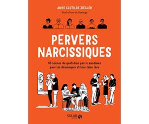 Pervers narcissiques - 50 scènes du quotidien pas si anodines pour les démasquer et leur faire face