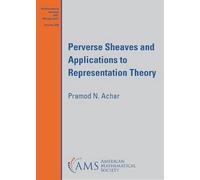 Perverse Sheaves and Applications to Representation Theory (Mathematical Surveys and Monographs)