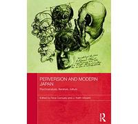 Perversion and Modern Japan: Psychoanalysis, Literature, Culture (Routledge Contemporary Japan Series)