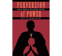 Perversion of Power : Sexual Abuse in the Catholic Church