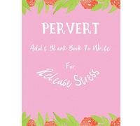 Pervert: Adult Blank Book To Write For Release Stress: Volume 1 (Oh! Shit Notebook)