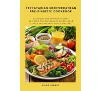 Pescatarian Mediterranean Pre-Diabetic Cookbook: Delicious and Seafood Recipes Designed to Help Manage Blood Sugar Levels and Prevent Type 2 Diabetes
