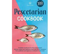 Pescetarian Cookbook: A healthy cookbook for every Pescetarian! 100 fish recipes and vegetarian food with lots of variations. Fish cookbook and vegetarian cookbook in one book!