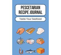 Pescetarian Recipe Journal: Seafood & Plant-Based Meal Organizer | Fish-Forward Home Cooking Notebook with Recipe Notes & Ingredients | Balanced Eating Kitchen Logbook | 100 Pages | 6 x 9 Inches