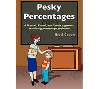 Pesky Percentages: A Mental, Visual, and Poetic approach to solving percentage problems.