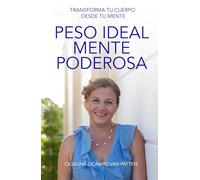 PESO IDEAL MENTE PODEROSA: TRANSFORMA TU CUERPO DESDE TU MENTE