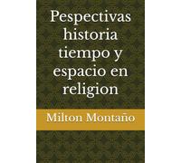 Pespectivas historia tiempo y espacio en religion