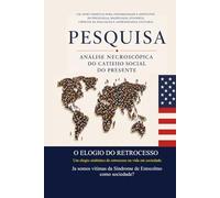 PESQUISA ANÁLISE NECROSCÓPICA DO CATIVEIRO SOCIAL DO PRESENTE: O ELOGIO DO RETROCESSO Um elogio sistêmico do retrocesso na vida em sociedade. Já somos vítimas da Síndrome de Estocolmocomo sociedade?