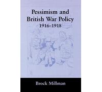 Pessimism and British War Policy, 1916-1918 (British Politics and Society)
