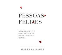 Pessoas Felizes: A magia que vive nas pessoas mais inspiradoras do mundo