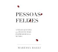 Pessoas Felizes: A magia que vive nas pessoas mais inspiradoras do mundo