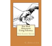 Pest Bird Abatement Using Falconry: The Client Guide: Volume 1