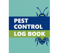 Pest Control Log Book: The Essential Tool to Organize, Track, and Document All Your Pest Control Jobs