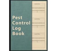 Pest Control Log Book: The Essential Tool to Organize, Track, and Document All Your Pest Control Jobs