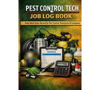 PEST CONTROL TECH JOB LOG BOOK: Daily Work Order Record for Pest Control Technicians and Companies. Keep Client Details, Materials, Labor Hours and Invoices Organized.