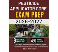 PESTICIDE APPLICATOR CORE EXAM PREP 2026-2027: 450 Practice Questions with Safety Procedures, Handling Principles, Environmental Topics, and Real-World Applications