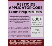 Pesticide Applicator Core Exam Prep 2026-2027: Ace Your Certification Test with Proven Study Methods, Equipment Techniques, 600+ Review Drills for Agricultural & Turf Management Professionals