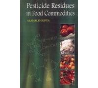 Pesticide Residues In Food Commodities : Advances In Analysis Evaluation And Management With Particular Reference To India