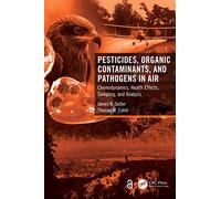 Pesticides, Organic Contaminants, and Pathogens in Air: Chemodynamics, Health Effects, Sampling, and Analysis