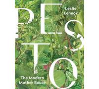 Pesto: The Modern Mother Sauce: More Than 90 Inventive Recipes That Start with Homemade Pestos