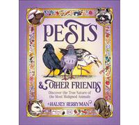 Pests & Other Friends : Discover the True Nature of the Most Maligned Animals
