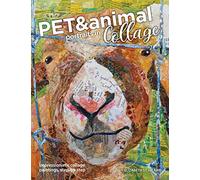 Pet and Animal Portraits in Collage: Impressionistic Collage Paintings, Step-by-Step