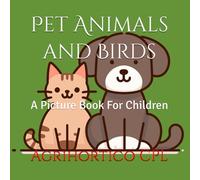 Pet Animals and Birds: A Picture Book For Children: 6 (Children's Books From Agrihortico)