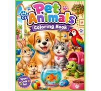 Pet Animals Coloring Book for Kids Ages 4-8: 30 Fun Adventures with Puppies, Kittens, Bunnies, Hamsters, Parrots, Turtles, and Other Adorable Pet Friends