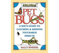Pet Bugs: A Kid's Guide to Catching and Keeping Touchable Insects