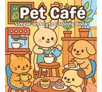 Pet Café Coloring Book - Adorable Animals in a Cozy Café World: Relaxing Cute Coloring Scenes of Cute Pets, Coffee Moments, and Cozy Café Vibes