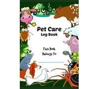 Pet Care Log Book: Kid's Pet Notebook, blank lined book to write down various chores for taking care of their pets. Food, water, exercise, vet care, etc.