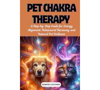 Pet Chakra Therapy: A Step-by-Step Guide for Energy Alignment, Behavioral Harmony, and Natural Pet Wellness
